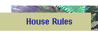House Rules